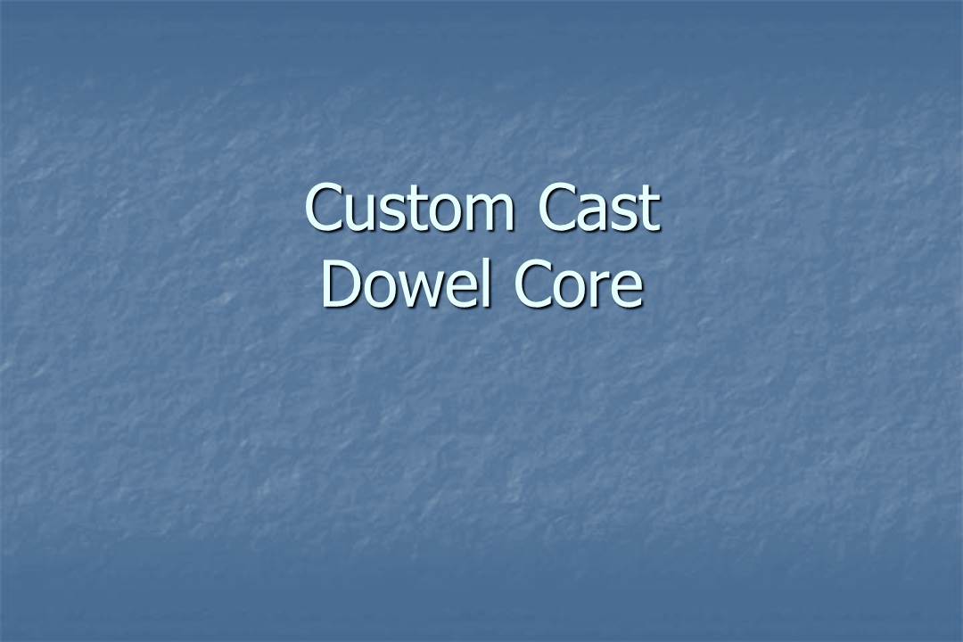 Dentistry Custom Cast Dowel Core
