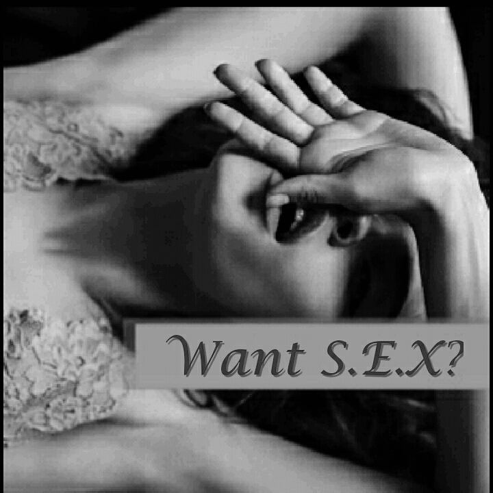 She wants sex much
