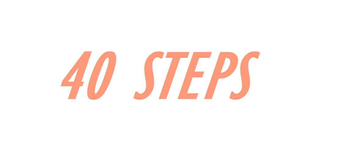 40 STEPS
