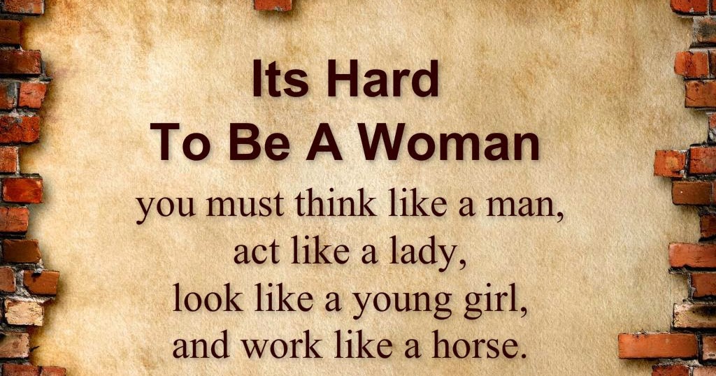 Awesome Quotes: Its Hard To Be A Woman