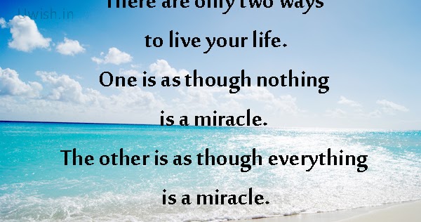 Life is a miracle- Albert Einstein quote. | Uwish - Wishes and