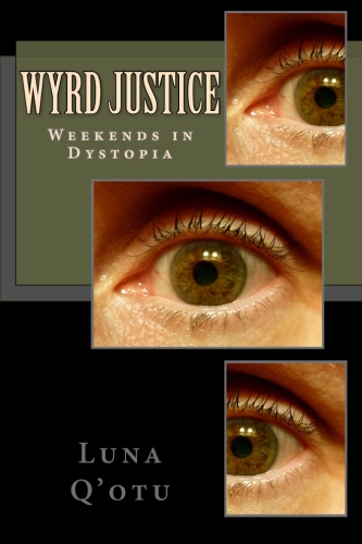 Wyrd Justice: Weekends in Dystopia