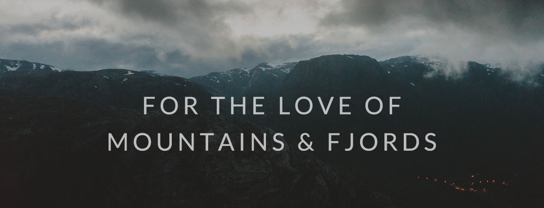 For The Love Of Mountains & Fjords