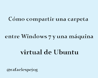 Como compartir una carpeta entre Windows 7 y una maquina virtual de ubuntu con virtualbox
