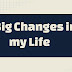Big changes in my life