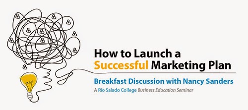 How to Launch a Successful Marketing Plan Breakfast Discussion with Nancy Sanders. A Rio Salado College Business Education Seminar