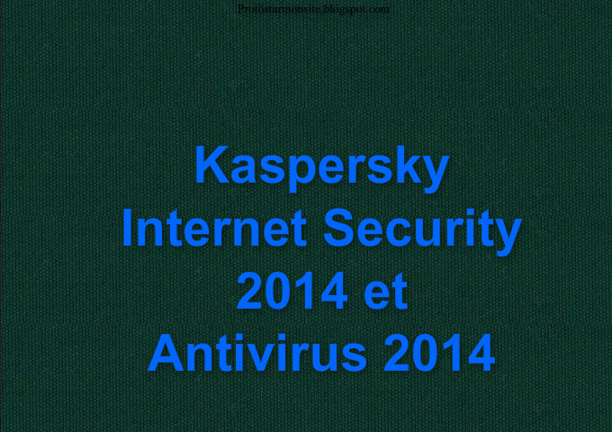 Protostar Kaspersky Internet Security 2014 et Antivirus 2014 gratuit