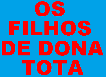 OS FILHOS DE DONA TOTA