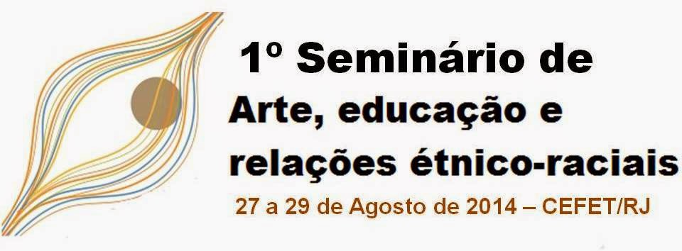 1º Seminário de Arte, Educação e Relações Étnico-Raciais do CEFET/RJ