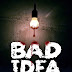 Bad Idea - $20