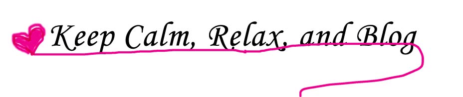 Keep calm, relax, and blog