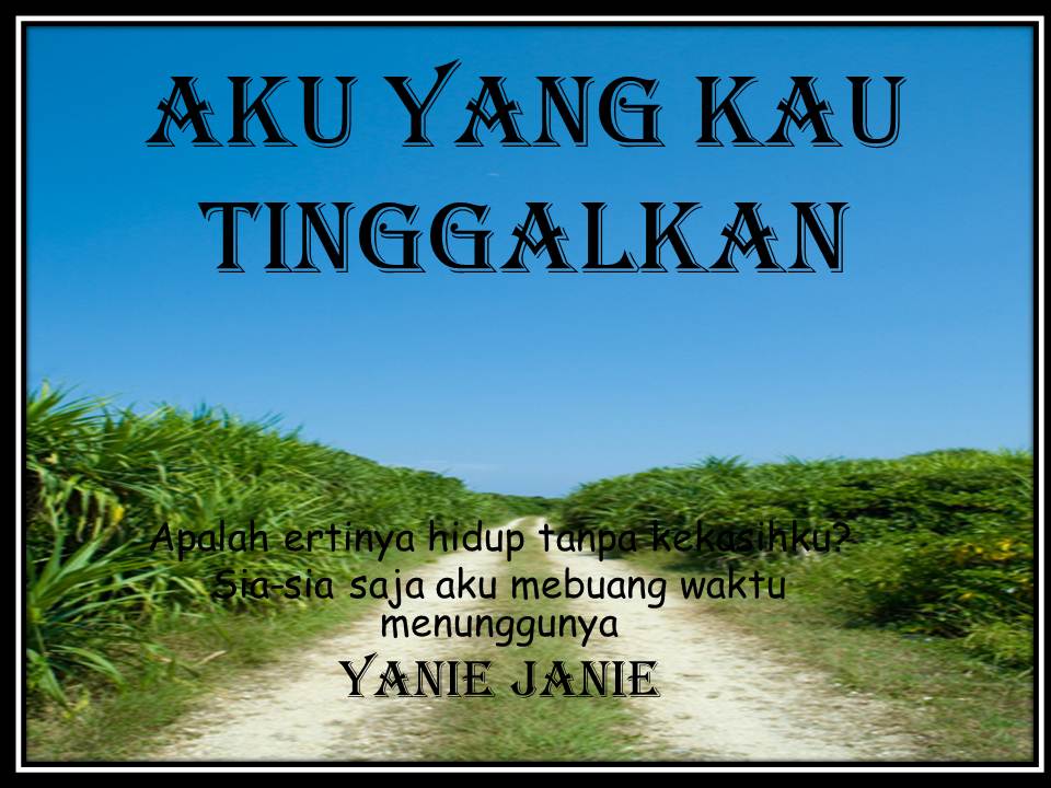 Yanie Janie: Aku yang kau tinggalkan