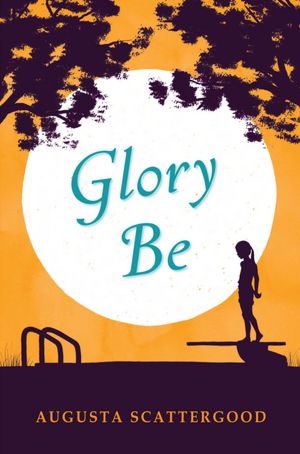 Glory Be By Augusta Scattergood: Book Summary