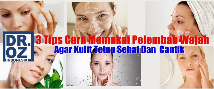 tips memakai pelembab wajah resep tips memakai pelembab, tips memakai pelembab rumah