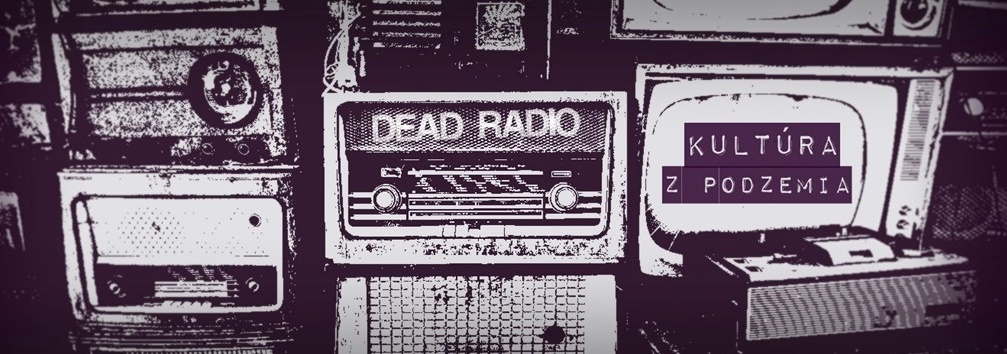 DEAD RADIO - kultúra z podzemia