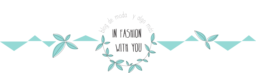 In fashion with you - Moda, estilo de vida, reflexiones y cosas bonitas