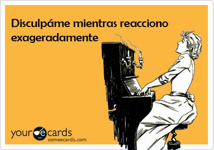 Disculpáme mientras reacciono exageradamente - ecards