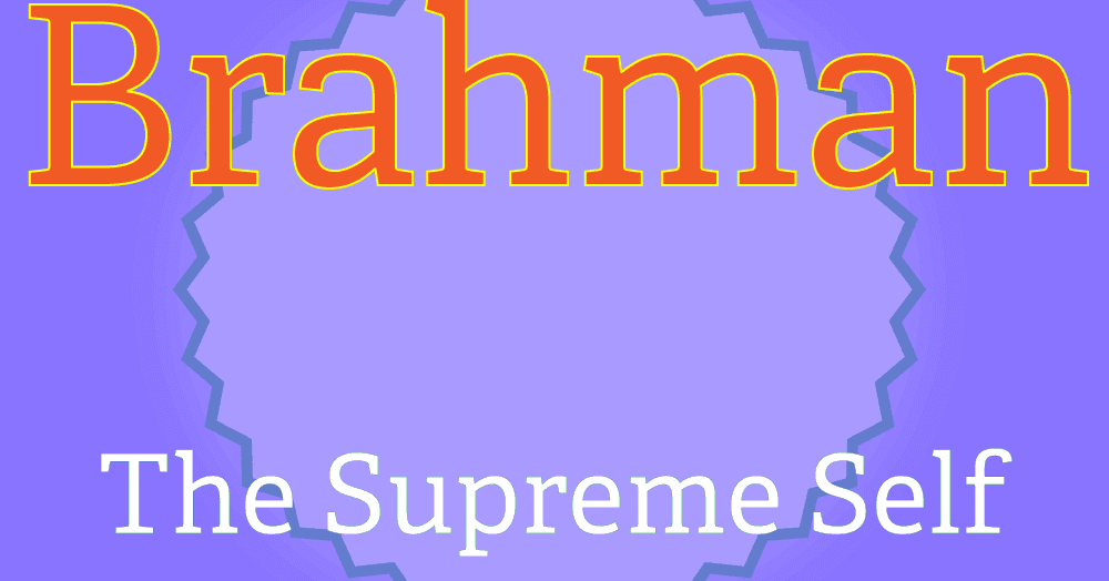 the self as brahman essay An essay or paper on hindu concept of self this study discuss the question who am i in light of the hindu concept of self as stroup writes, there are three basic elements with which hinduism concerns itself. the self as brahman essay An essay or paper on hindu concept of self this study discuss the question who am i in light of the hindu concept of self as stroup writes, there are three basic elements with which hinduism concerns itself.