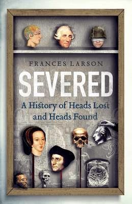 http://www.pageandblackmore.co.nz/products/832337?barcode=9781783780556&title=Severed%3AAHistoryofHeadsLostandHeadsFound