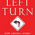 New Book - Left Turn: How Liberal Media Bias Distorts the American Mind
