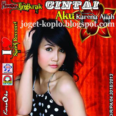 Download Mp3 Dangdut Cintai Aku Karena Allah | house jingkrak cintai aku karena allah 2013 joget koplo Download Mp3 Dangdut Cintai Aku Karena Allah | house jingkrak cintai aku karena allah 2013 joget koplo