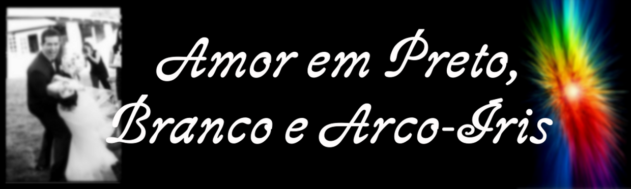 Amor em Preto, Branco e Arco-íris