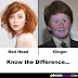 Red Head, Ginger, know the difference.