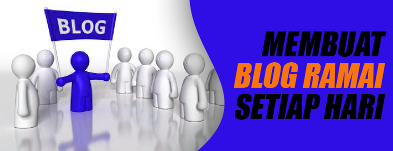Membuat Blog Agar Ramai Pengunjung Setiap Hari Membuat Blog Agar Ramai Pengunjung Setiap Hari