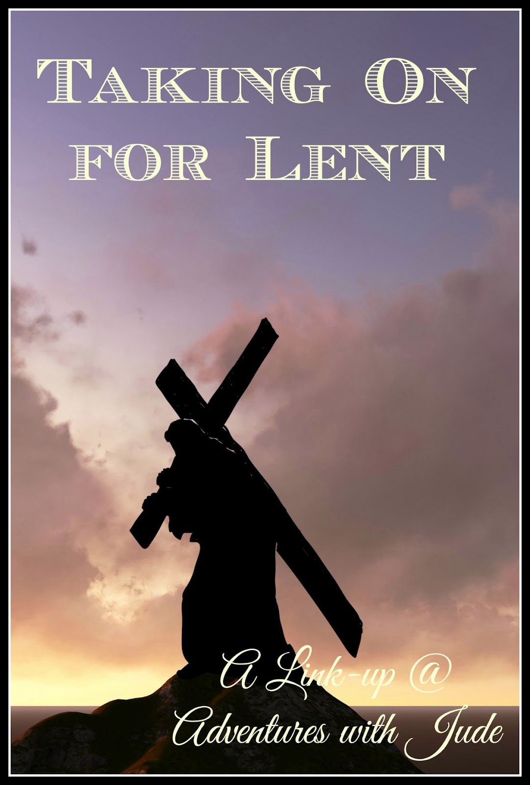 Taking on for Lent - A Linkup