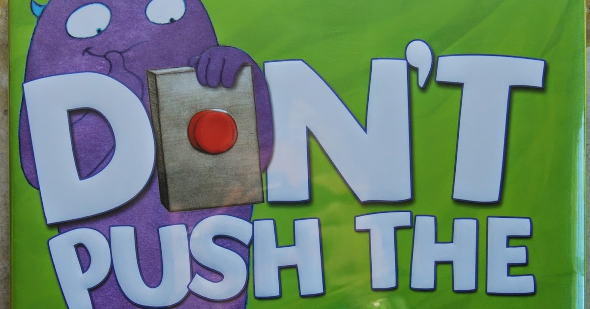 ONE GREAT BOOK Don't Push the Button Is a Picture Book Your Kids Can't