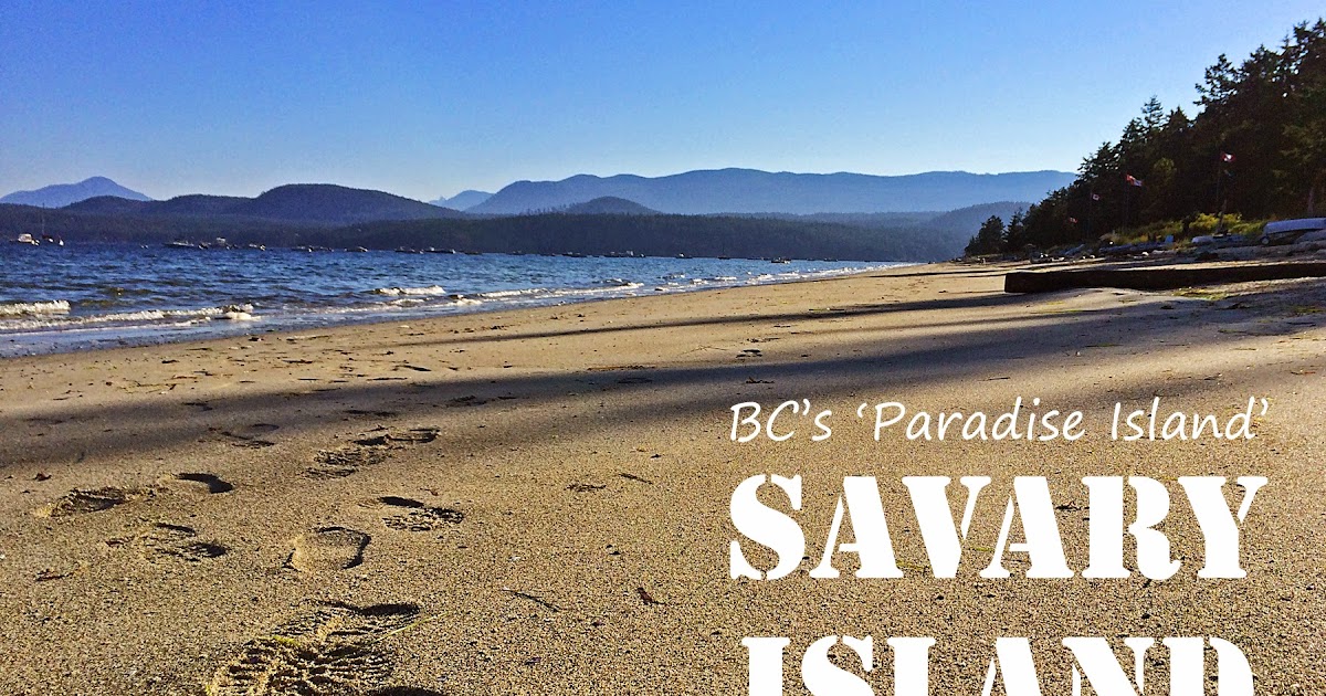 What happened next... Savary Island BC's 'Tropical' Paradise!