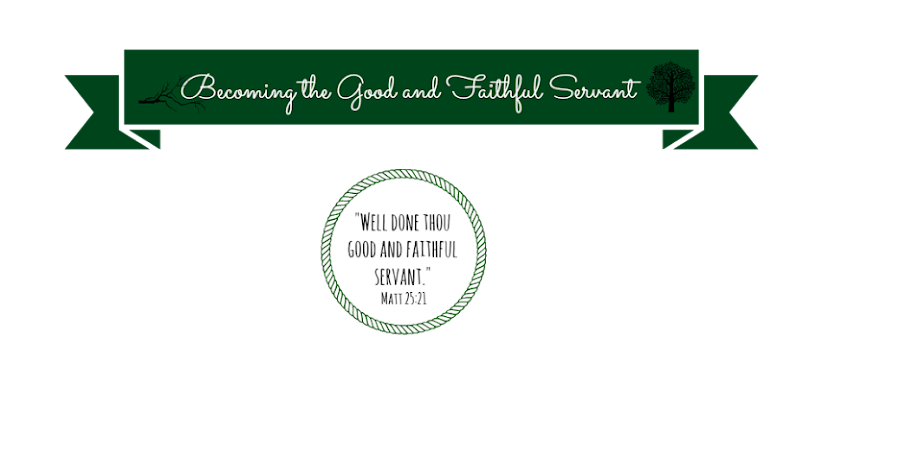 Becoming the Good and Faithful Servant