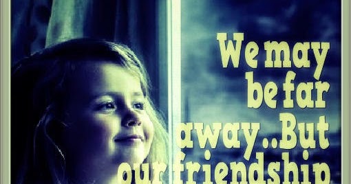 Collections Of Best Quotes: We may be far away, but our friendship