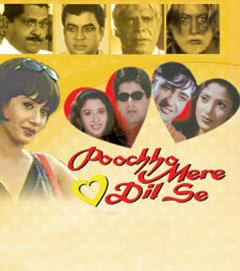 Poochho Mere Dil Se (2004 - movie_langauge) - Alka Anjali, Ashok Barot, Diya Chakraborty, Kirti Doshi, Gaurav Ghai, Avtar Gill, Suresh Goel, Rimi Hakravarty, Anant Jog, Mohan Joshi, Shakti Kapoor, Ajit Kelkar, Mahendra, Ibrahim Merchant, Dwarka Prasad Poochho Mere Dil Se (2004 - movie_langauge) - Alka Anjali, Ashok Barot, Diya Chakraborty, Kirti Doshi, Gaurav Ghai, Avtar Gill, Suresh Goel, Rimi Hakravarty, Anant Jog, Mohan Joshi, Shakti Kapoor, Ajit Kelkar, Mahendra, Ibrahim Merchant, Dwarka Prasad