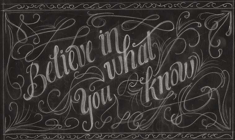 Believe in what you know -