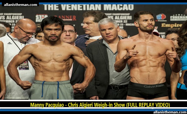 Manny Pacquiao - Chris Algieri Weigh-in Show (FULL REPLAY VIDEO) Manny Pacquiao - Chris Algieri Weigh-in Show (FULL REPLAY VIDEO)