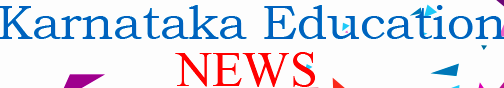 Karnataka Education News - Latest news & resources for SSLC, PUC, CET, Admissions in Karnataka