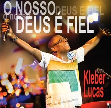 Kleber Lucas O Nosso Deus é Fiel 2011 Completo Kleber Lucas O Nosso Deus é Fiel 2011