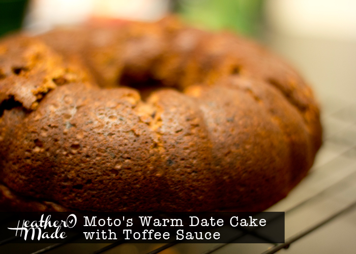 Heather O Made Moto's Warm Date Cake with Toffee Sauce