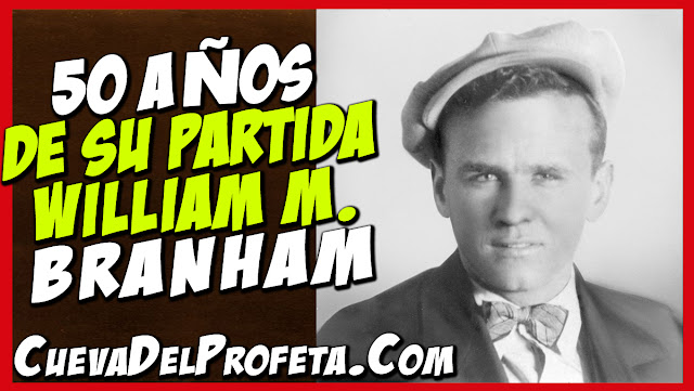 William Marrion Branham - 50 Años de su Partida William Marrion Branham 50 Años de su Partida