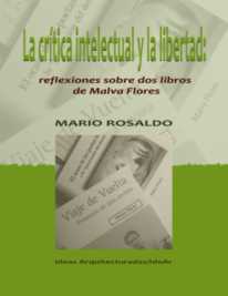 LA CRÍTICA INTELECTUAL Y LA LIBERTAD: REFLEXIONES SOBRE DOS LIBROS DE MALVA FLORES, ENSAYO COMPLETO