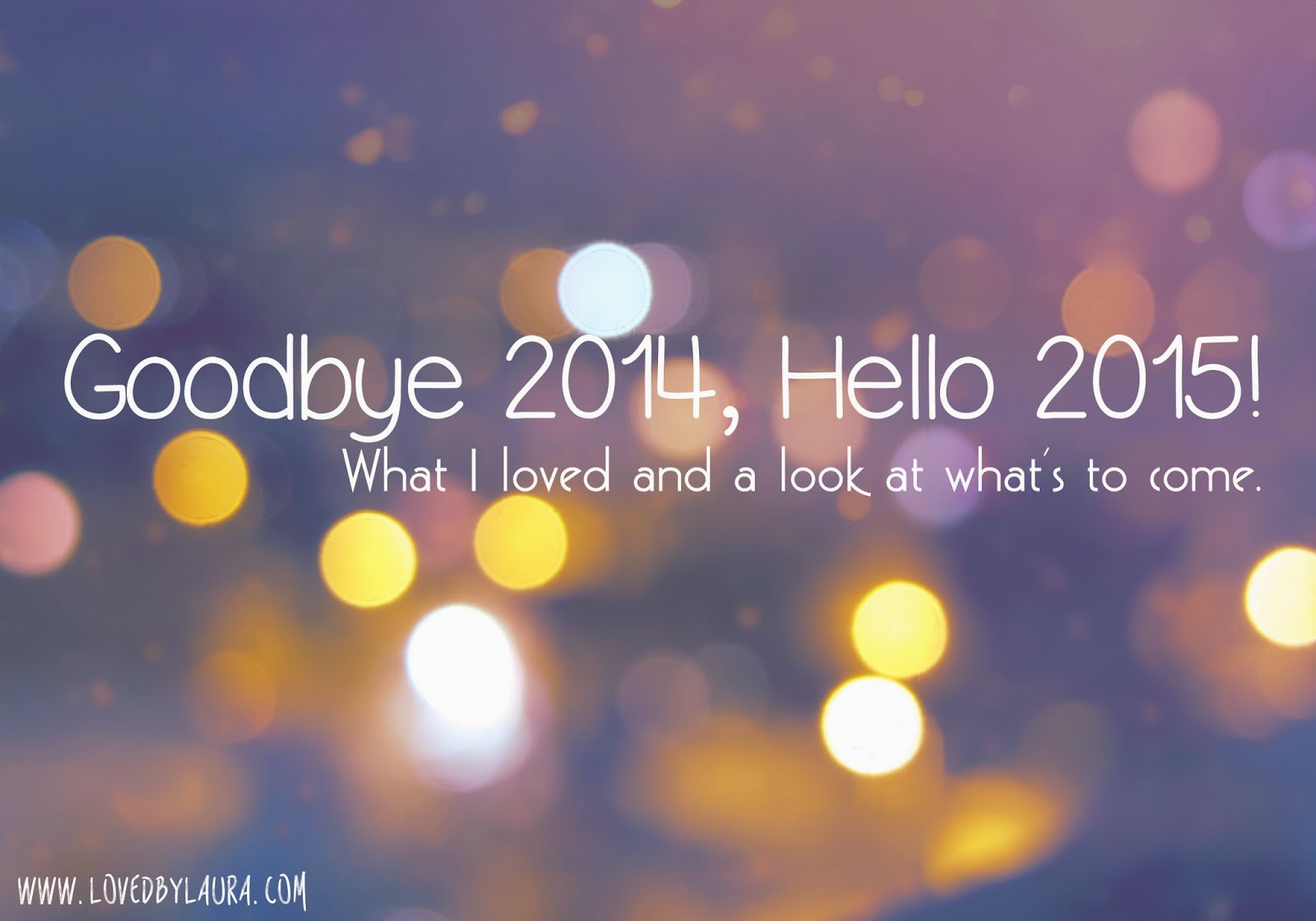 Goodbye 2014, Hello 2015 / What I loved the most and a look at what's coming up