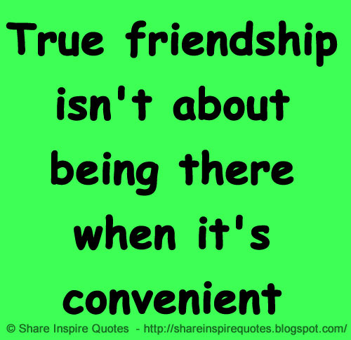 Funny Quotes About Friendship And Love Simple True Friendship Isn't About Being There When It's Convenient Funny Quotes About Friendship And Love Awesome True Friendship Isn't About Being There When It's Convenient