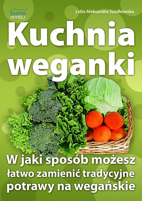 http://www.zlotemysli.pl/new,robertrozwoj,1/prod/6333/kuchnia-weganki-lidia-szadkowska.html