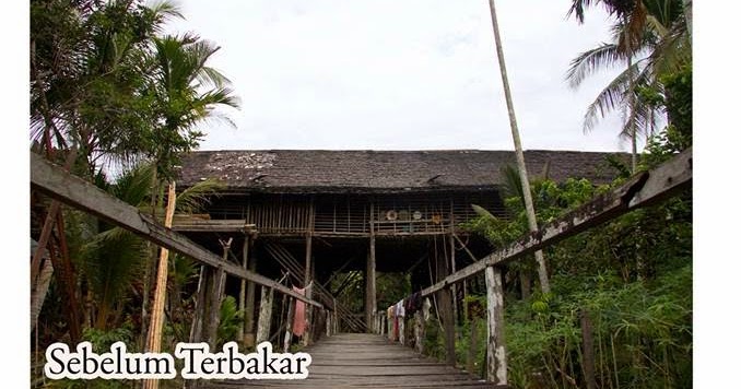 Rumah Betang Uluk Palin Terbakar BorneoScape Rumah Betang Uluk Palin Terbakar BorneoScape