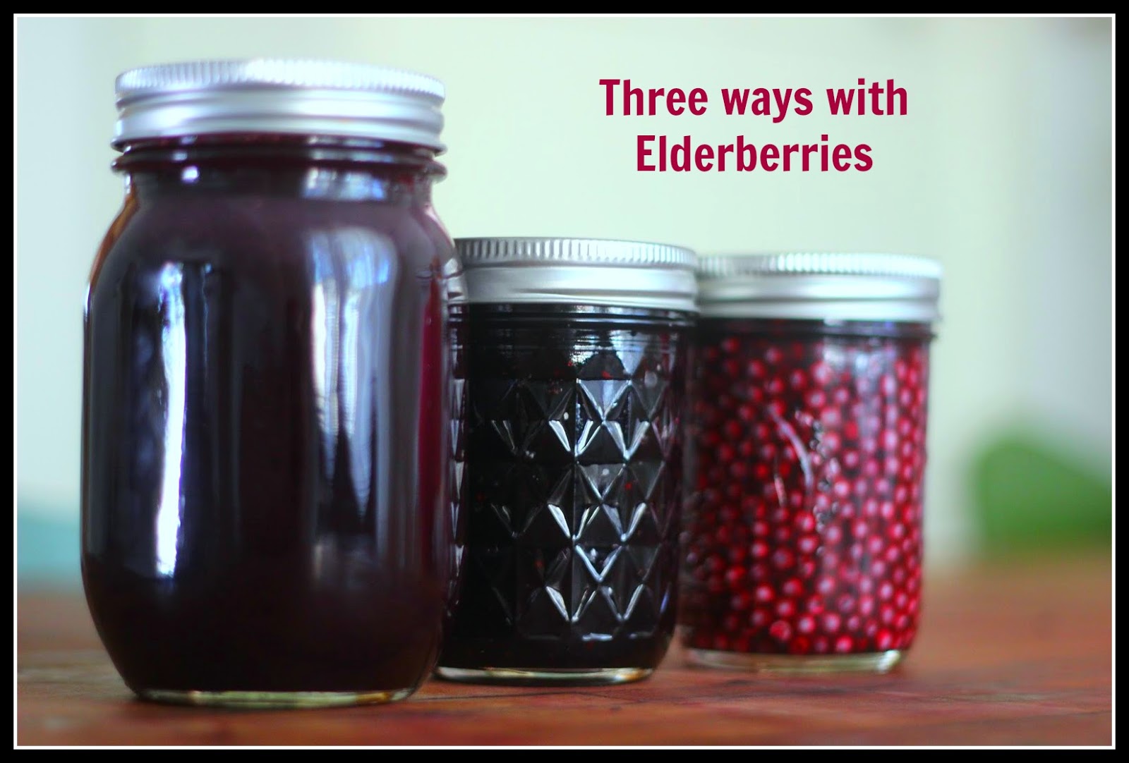 Food and Hearth Three ways with elderberries