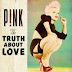 ฟังเพลงดูเนื้อเพลง :True Love ศิลปิน : Pink  อัลบั้ม : The Truth About Love  ประเภท : Rock