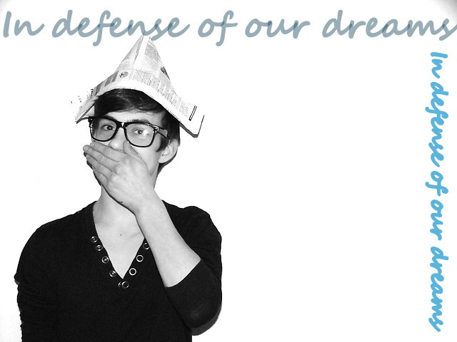 In defense of our dreams
