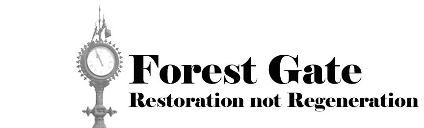 Save Forest Gate - Restoration Not Regeneration