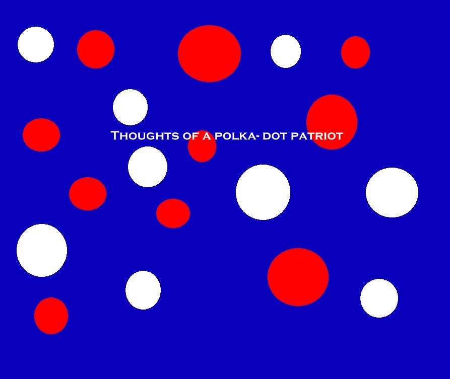 Thoughts of a Polka-Dot Patriot